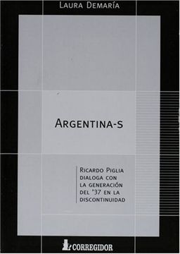 portada Argentina-S: Ricardo Piglia Dialoga con la Generacion del 37 en la Discontinuidad