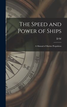 portada The Speed and Power of Ships; a Manual of Marine Propulsion (en Inglés)
