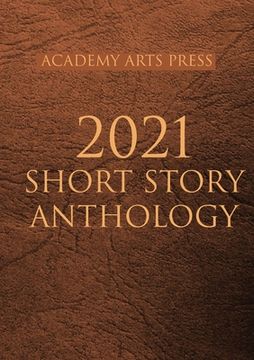 portada Academy Arts Press 2021 Short Story Anthology (en Inglés)