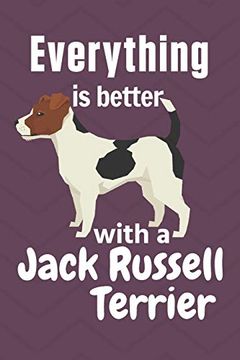portada Everything is Better With a Jack Russell Terrier: For Jack Russell Terrier dog Fans 