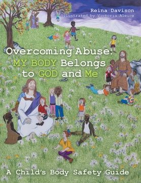 portada Overcoming Abuse: My Body Belongs to God and Me: A Child's Body Safety Guide (en Inglés)