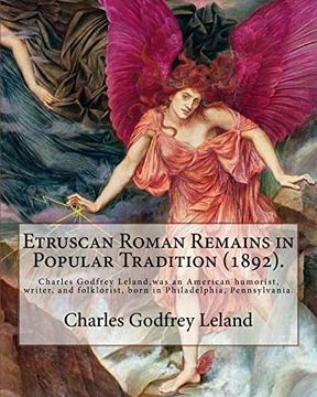 portada Etruscan Roman Remains in Popular Tradition (1892). By: Charles Godfrey Leland: Charles Godfrey Leland (August 15, 1824 - March 20, 1903) was an Ameri (en Inglés)