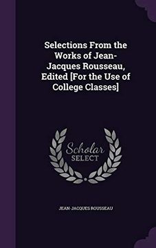 portada Selections From the Works of Jean-Jacques Rousseau, Edited [For the use of College Classes] (en Inglés)