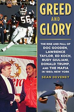 portada Greed and Glory: The Rise and Fall of Doc Gooden, Lawrence Taylor, Ed Koch, Rudy Giuliani, Donald Trump, and the Mafia in 1980s New York