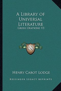 portada a library of universal literature: greek orations v3