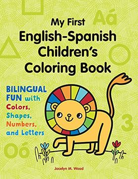 portada My First English-Spanish Children'S Coloring Book: Bilingual fun With Colors, Shapes, Numbers, and Letters (en Inglés)