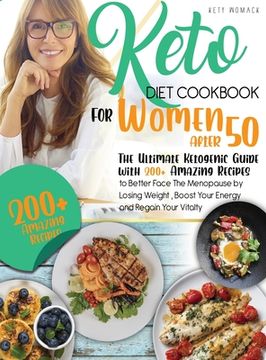 portada keto Diet CookBook for Women After 50: The Ultimate Ketogenic Guide with 200 Amazing Recipes to Better Face the Menopause by Losing Weight, Boost Your