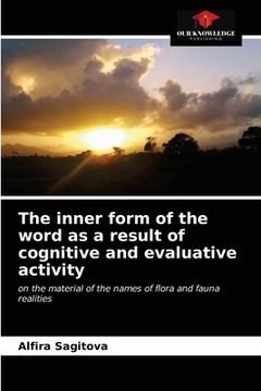 portada The inner form of the word as a result of cognitive and evaluative activity (en Inglés)