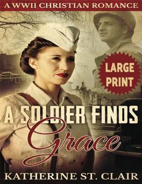 portada A Soldier Finds Grace ***Large Print Edition***: A Clean Christian Military Romance
