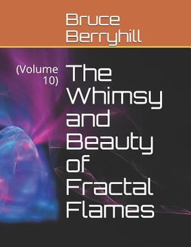 portada The Whimsy and Beauty of Fractal Flames: (Volume 10)