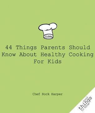 portada 44 Things Parents Should Know About Healthy Cooking for Kids (in English)