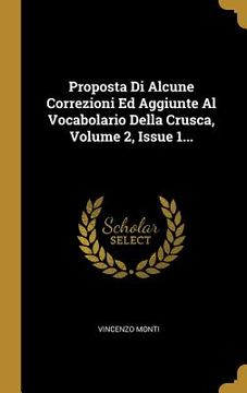 portada Proposta Di Alcune Correzioni Ed Aggiunte Al Vocabolario Della Crusca, Volume 2, Issue 1... (en Italiano)