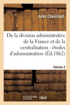 portada de la Division Administrative de la France Et de la Centralisation Volume 2 (in French)