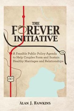 portada The Forever Initiative: A Feasible Public Policy Agenda to Help Couples Form and Sustain Healthy Marriages and Relationships (en Inglés)