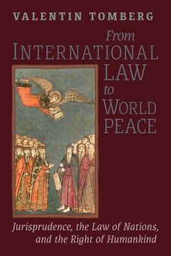 portada From International Law to World Peace: Jurisprudence, the Law of Nations, and the Right of Humankind Viewed in Philosophical-Historical Context