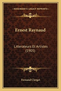 portada Ernest Raynaud: Litterateurs Et Artistes (1905) (en Francés)