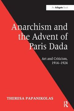 portada Anarchism and the Advent of Paris Dada: Art and Criticism, 1914 1924 (en Inglés)