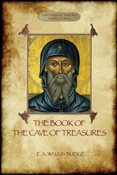 portada The Book of the Cave of Treasures: A History of the Patriarchs and the Kings, From the Creation to the Crucifixion of Christ. (en Inglés)