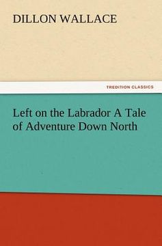 portada left on the labrador a tale of adventure down north (en Inglés)