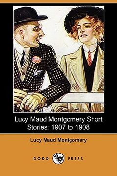 portada lucy maud montgomery short stories: 1907 to 1908 (dodo press)