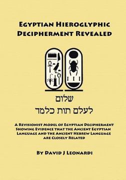 portada Egyptian Hieroglyphic Decipherment Revealed: A Revisionist Model of Egyptian Decipherment, Showing Evidence that the Ancient Egyptian Language and the