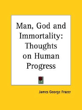 portada man, god and immortality: thoughts on human progress (en Inglés)