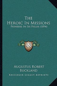 portada the heroic in missions: pioneers in six fields (1894) (en Inglés)