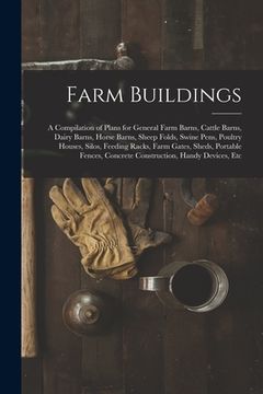 portada Farm Buildings: A Compilation of Plans for General Farm Barns, Cattle Barns, Dairy Barns, Horse Barns, Sheep Folds, Swine Pens, Poultr (en Inglés)