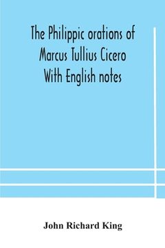 portada The Philippic orations of Marcus Tullius Cicero With English notes
