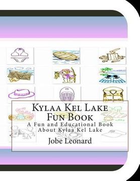 portada Kylaa Kel Lake Fun Book: A Fun and Educational Book About Kylaa Kel Lake (in English)