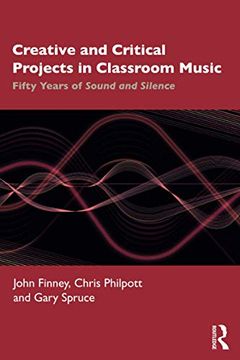 portada Creative and Critical Projects in Classroom Music: Fifty Years of Sound and Silence (in English)