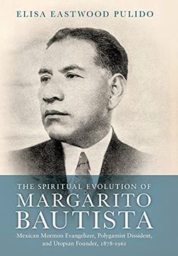 portada Spiritual Evolution of Margarito Bautista: Mexican Mormon Evangelizer, Polygamist Dissident, and Utopian Founder, 1878-1961 (en Inglés)