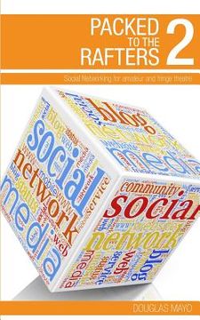 portada Packed To The Rafters 2 - Social Networks: Social networking for amateur and fringe theatre (en Inglés)