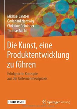 portada Die Kunst, Eine Produktentwicklung zu Führen: Erfolgreiche Konzepte aus der Unternehmenspraxis (en Alemán)