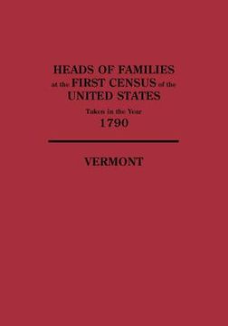 portada heads of families at the first census of the united states taken in the year 1790: vermont (en Inglés)