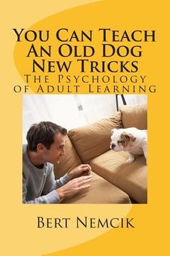 portada You Can Teach An Old Dog New Tricks: The Psychology of Adult Learning (en Inglés)