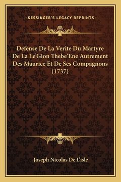 portada Defense De La Verite Du Martyre De La Le'Gion Thebe'Ene Autrement Des Maurice Et De Ses Compagnons (1737) (en Francés)