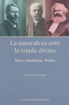 portada Naturaleza Ante la Triada Divina, la. Marx / Durkheim / Weber