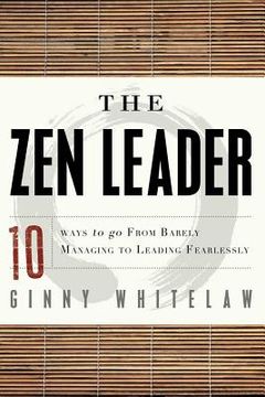 portada The zen Leader: 10 Ways to go From Barely Managing to Leading Fearlessly 