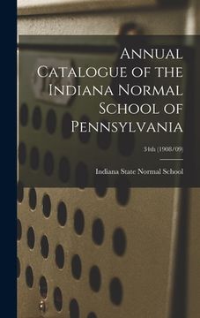 portada Annual Catalogue of the Indiana Normal School of Pennsylvania; 34th (1908/09) (en Inglés)