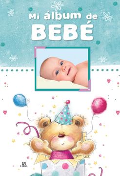 Libro Mi Album de Bebé (el Album De. ) De Equipo Editorial Libsa -  Buscalibre