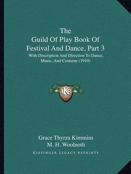 portada the guild of play book of festival and dance, part 3: with description and direction to dance, music, and costume (1910) (en Inglés)