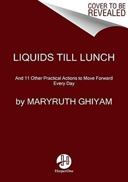 portada Liquids Till Lunch: And 11 Other Practical Actions to Move Forward Every day (en Inglés)