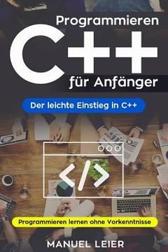portada Programmieren C++ für Anfänger: Der leichte Einstieg in C++. Programmieren lernen ohne Vorkenntnisse. (in German)