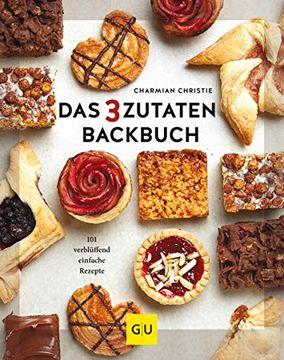 portada Das 3-Zutaten-Backbuch: 101 Verblüffend Einfache Rezepte (gu Themenkochbuch) (en Alemán)