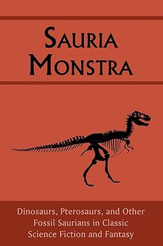 portada sauria monstra: dinosaurs, pterosaurs, and other fossil saurians in classic science fiction and fantasy (in English)