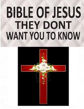 portada BIBLE OF JESUS They Dont Want You To Know (en Inglés)