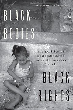 portada Black Bodies, Black Rights: The Politics of Quilombolismo in Contemporary Brazil