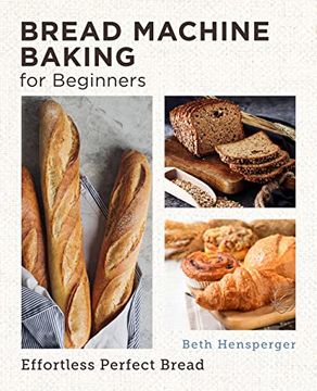 portada Bread Machine Baking for Beginners: Effortless Perfect Bread (New Shoe Press) (en Inglés)