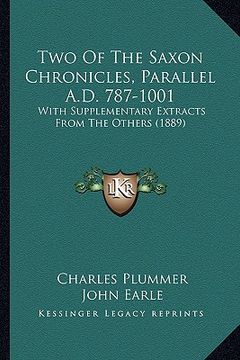 portada two of the saxon chronicles, parallel a.d. 787-1001: with supplementary extracts from the others (1889) (en Inglés)